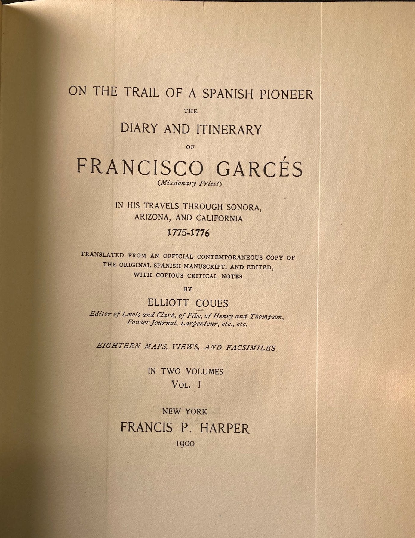 On the Trail of a Spanish Pioneer: The Diary and Itinerary of Francisco Garces in his Travels Through Sonora, Arizona, and California 1775 - 1776