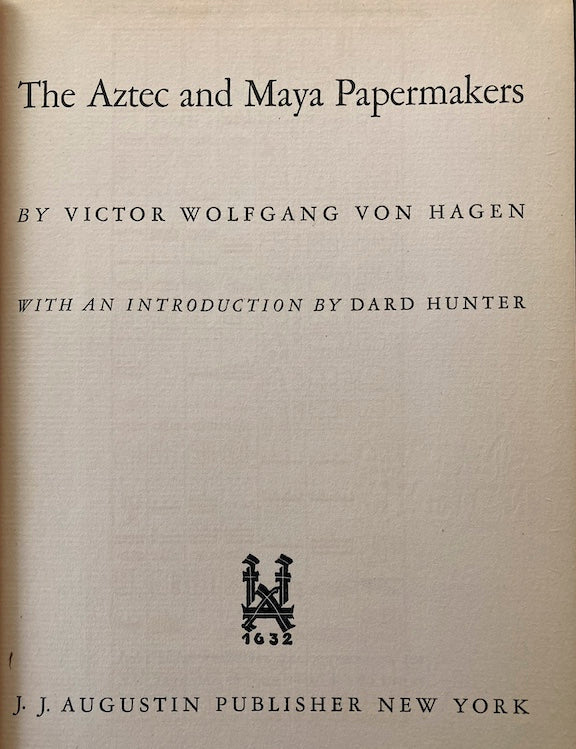 THE AZTEC AND MAYA PAPERMAKERS 1944 VON HAGEN